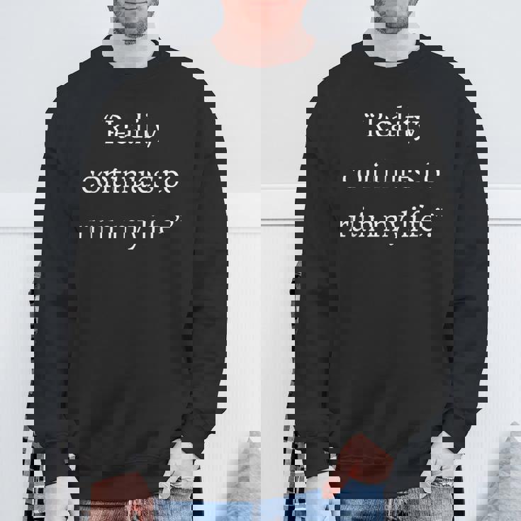 現実は私の人生を台無しにし続ける面白いことわざ皮肉 スウェットシャツ 高齢者への贈り物