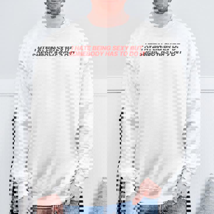 I Hate Beingexy Butomebody Has To Do It スウェットシャツ 高齢者への贈り物