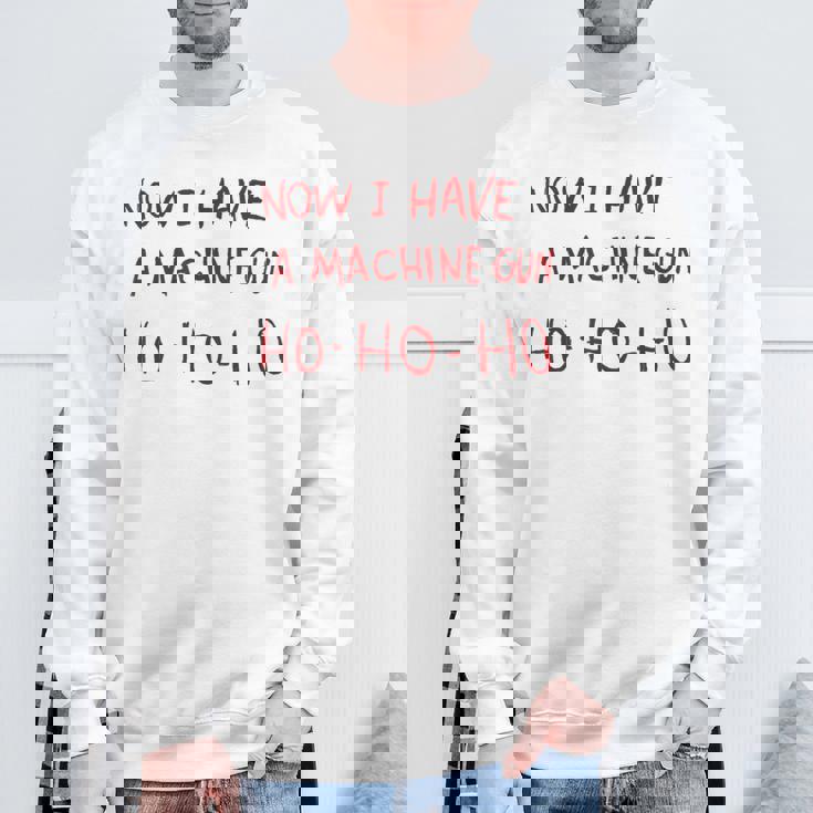 Now I Have A Machine Gun Ho Ho Ho スウェットシャツ 高齢者への贈り物