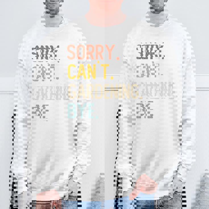 Sorry Can't Gardening Bye 面白いガーデニング愛好家 長袖tシャツ スウェットシャツ 高齢者への贈り物
