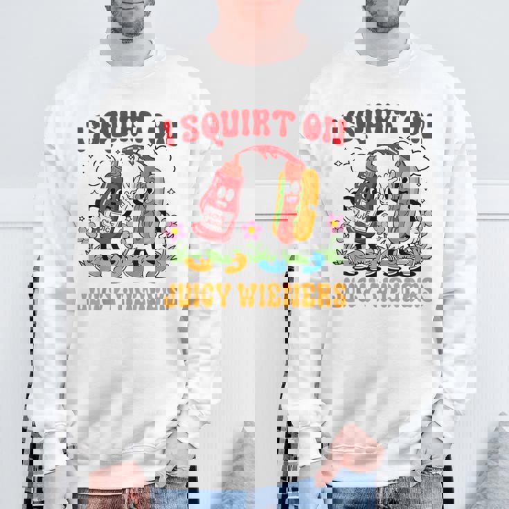 I Squirt On Juicy Wieners Adult Humor Sweatshirt Gifts for Old Men