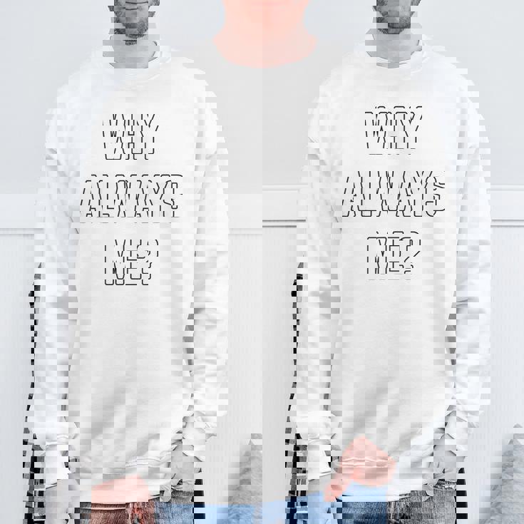 Why Always Me arcastic Epic Football Celebration Joke スウェットシャツ 高齢者への贈り物