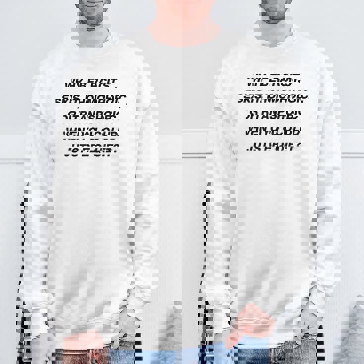 Why Be Racistexist Homophobic I Just Be Quiet Diversity スウェットシャツ 高齢者への贈り物