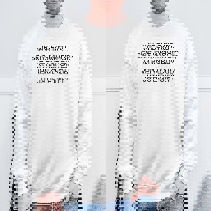 「Why Be Racistexist Homophobic Or Transphobic Be Quiet スウェットシャツ 高齢者への贈り物