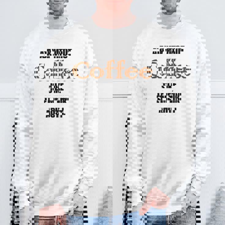 コーヒーのない一日はそういうもの、考えてみましょう。 スウェットシャツ 高齢者への贈り物