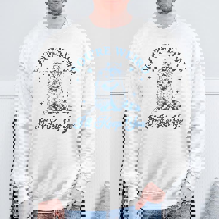 君は奇妙だよ君をキープするチーム・トラッシュ・ラクーン・オポッサム・ミーム スウェットシャツ 高齢者への贈り物