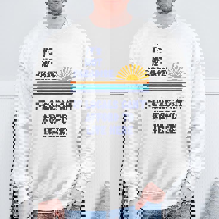 地元の人々がここに住む余裕がないなら、それは楽園ではない スウェットシャツ 高齢者への贈り物