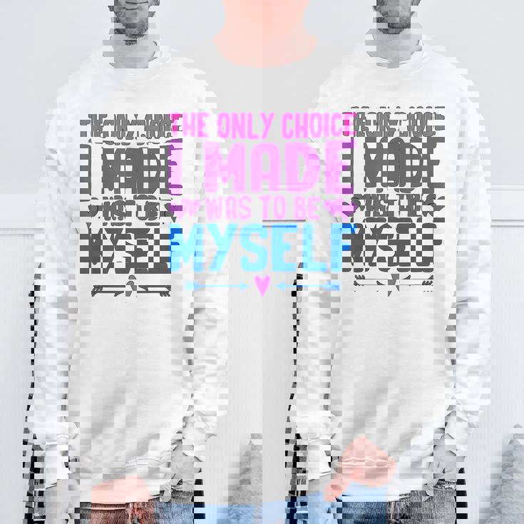私が作った唯一の選択は、自分自身になるということでした Lgbtプライド月間。 スウェットシャツ 高齢者への贈り物
