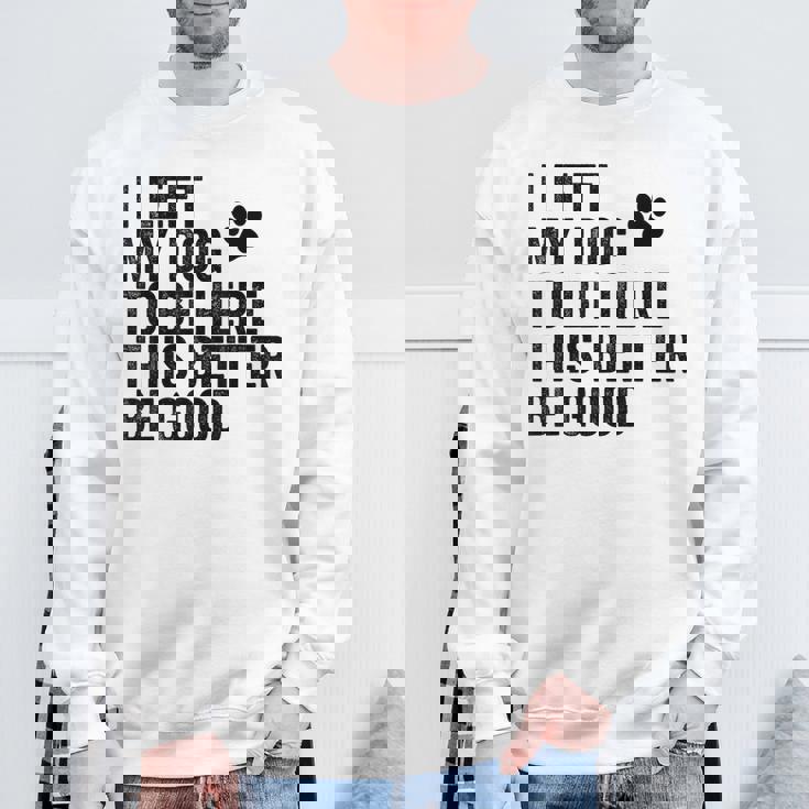 私は犬をここに置き去りにしました。これは良い方がいいおもしろい犬のジョーク スウェットシャツ 高齢者への贈り物