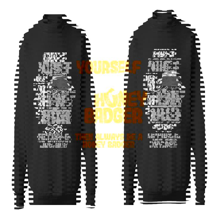 Always Be Yourself Unless You Can Be A Honey Badger シャツ スウェットシャツ