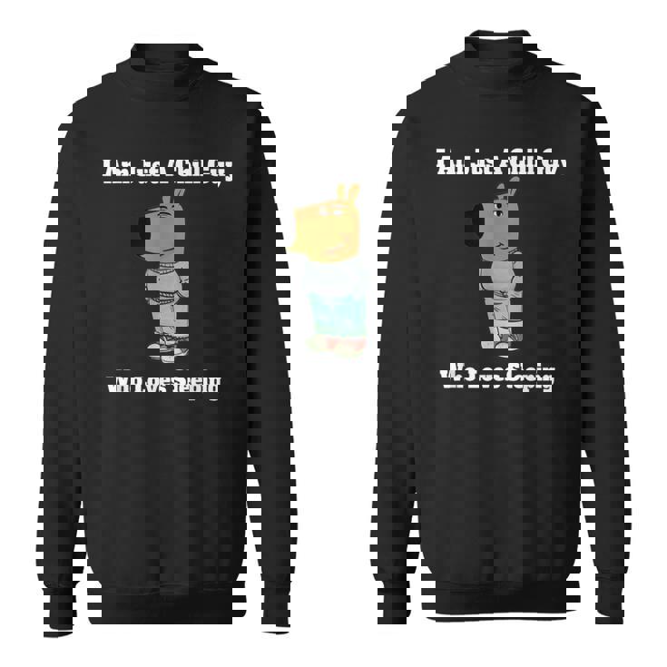 I Am Just A Chill Guy Who Loveleep My New Character スウェットシャツ