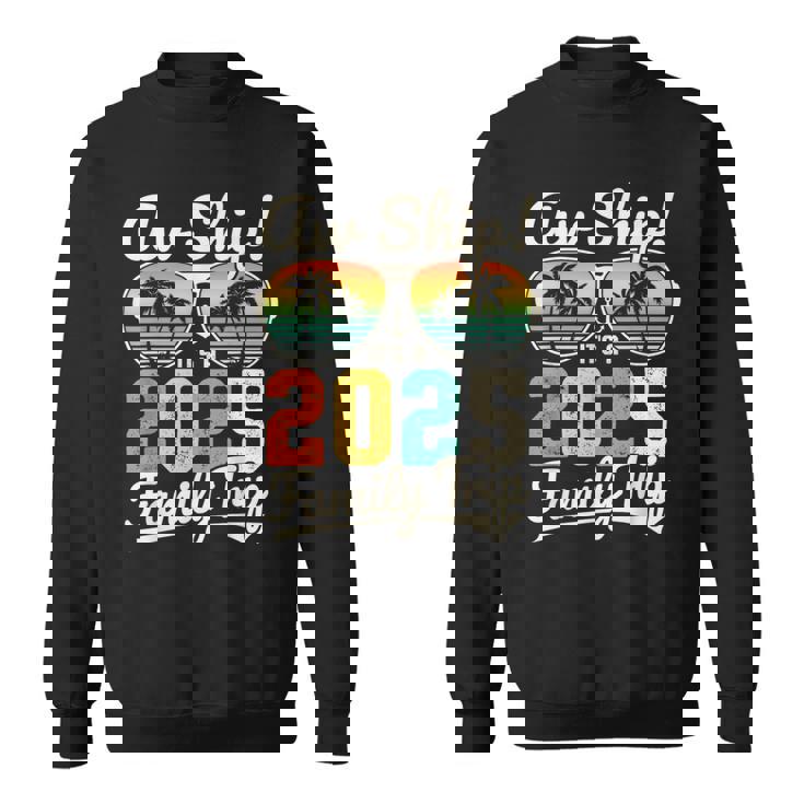 Aw Ship It's A 2025 Family Trip Family Cruise Vintage Sweatshirt