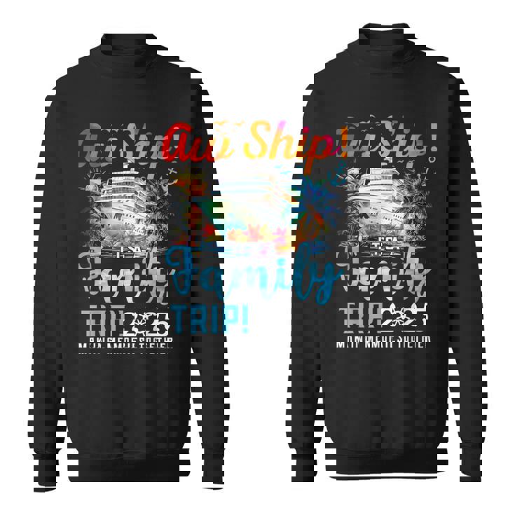 Aw Ship It's A Family Trip 2025 Family Matching Cruise Trip Sweatshirt