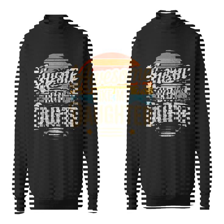 Awesome Like My Daughter Fathers Day Dad Jokes Sweatshirt