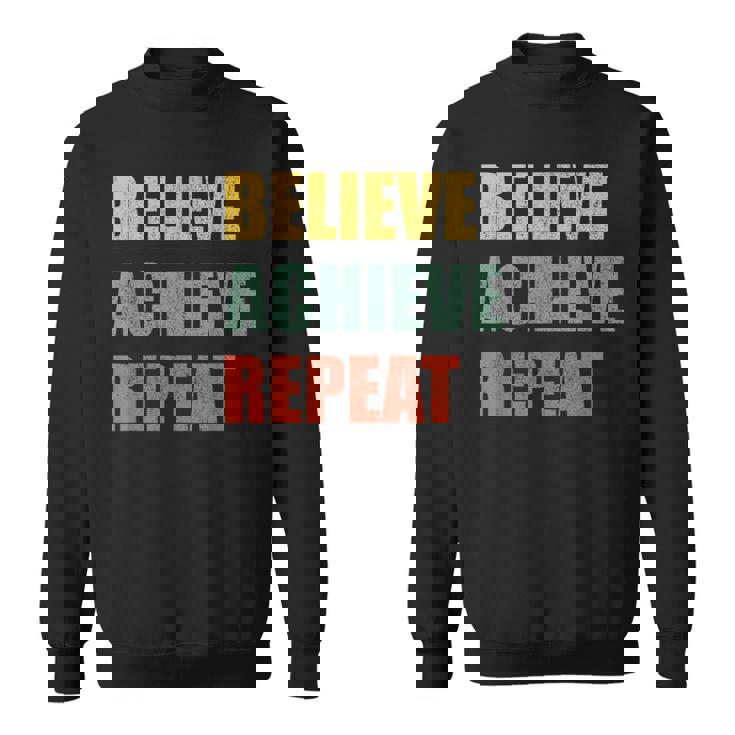 Believe Achieve Repeat Motivational Ambition Inspiration スウェットシャツ