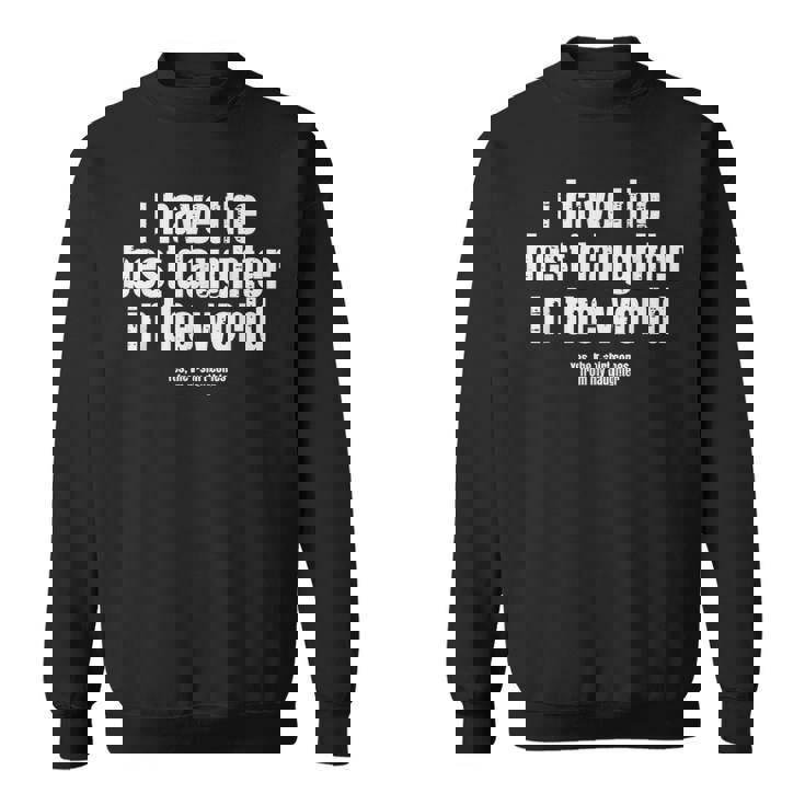 I Have Best Daughter In The World Fathers Day Dad Papa Sweatshirt