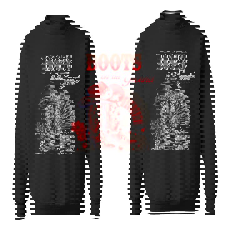 Boots On The Ground Boot Cowboy Western Cowgirl Linedance Sweatshirt