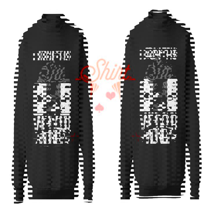 I Bought This With Your Money Poker 愛好家 スウェットシャツ