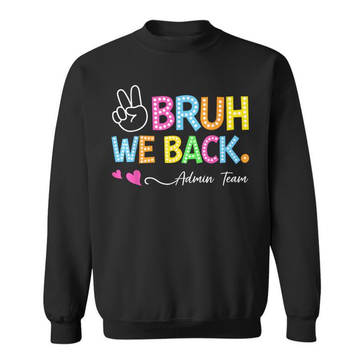 Bruh We Back Admin Team Back To School First Day Of School Sweatshirt