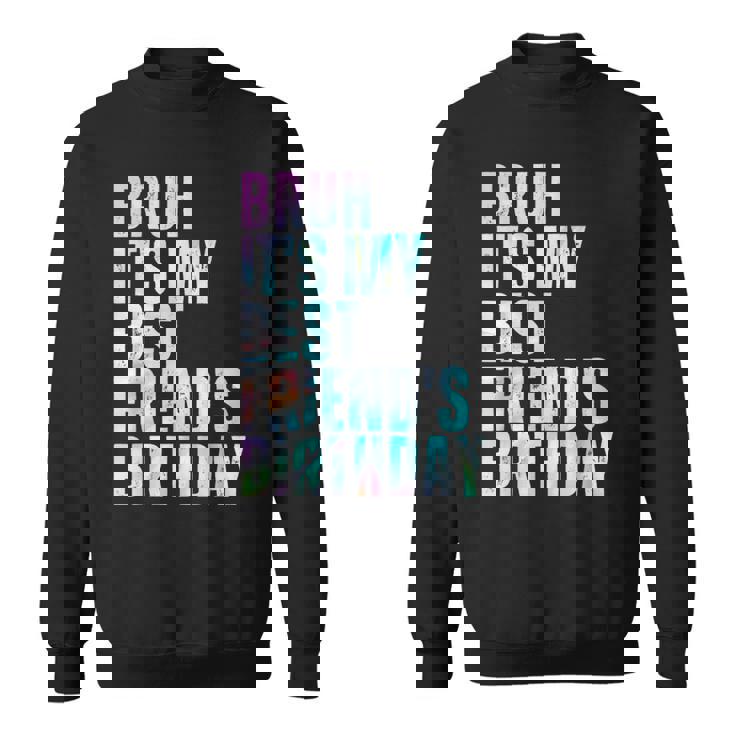 Bruh It's My Best Friend's Birthday Bestiequad Bff タイダイ スウェットシャツ