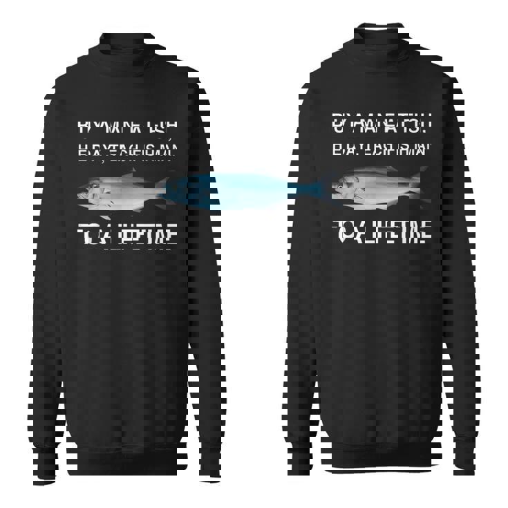 Buy A Man Eat Fish He Day Teaching Fish Man To A Lifetime スウェットシャツ