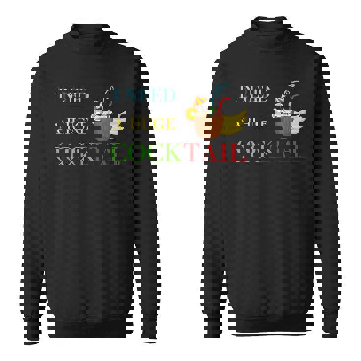 Day Drinking I Need A Huge Cocktail For カクテル スウェットシャツ