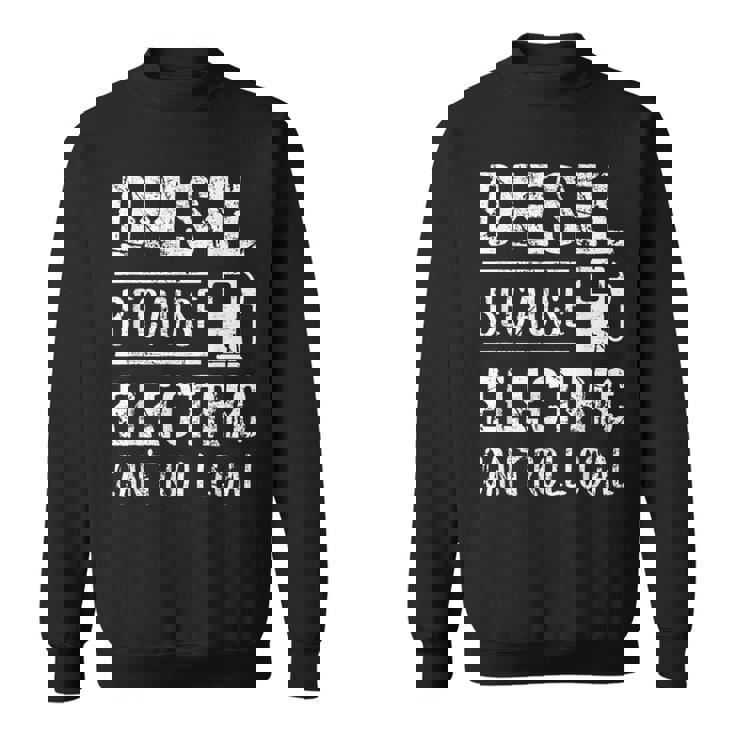 Diesel Because Electric Can't Roll Coal Truck スウェットシャツ