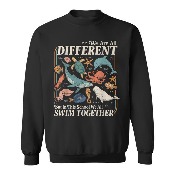 We Are Different But In This School We All Swim Together Sweatshirt