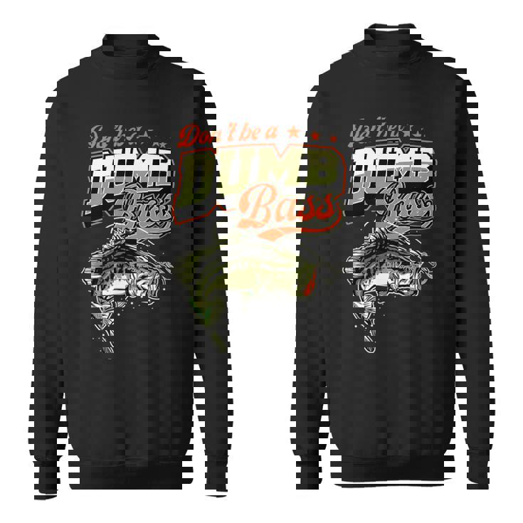 Don't Be A Dumb Bass 面白いバス釣りジョーク スウェットシャツ