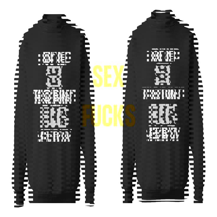 I Don't Needegs The Government F's Me Daily スウェットシャツ