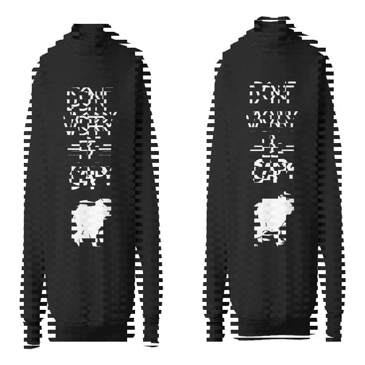 Don't Worry Be Capy カピバラ 心配しないで カピー カピバラ齧歯類愛好家 スウェットシャツ