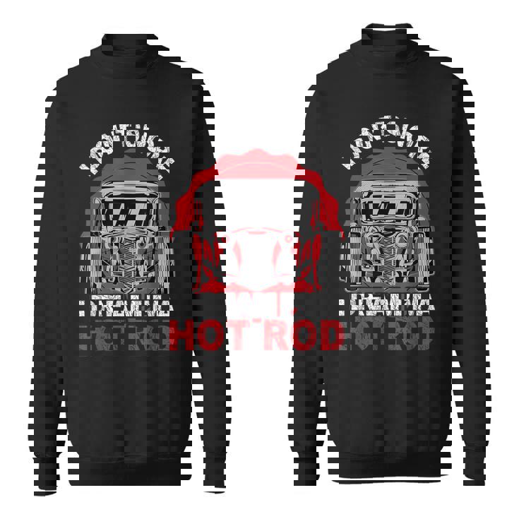 I Don'tnore I Dream I'm A Hot Rod クラシックカー 米国車 ホットロッド スウェットシャツ