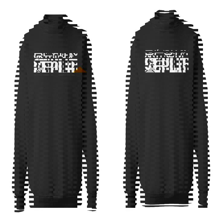 Dont Touch My Caterpillar Cat Machinist Driver Fan ショベルター スウェットシャツ