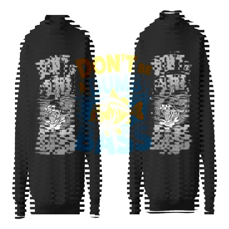 Don’T Be A Dumb Bass Fishing Lover スウェットシャツ
