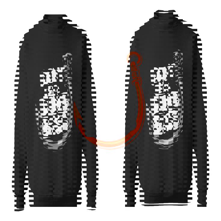 Don’T Be A Dumb Bass Fishing Lover スウェットシャツ