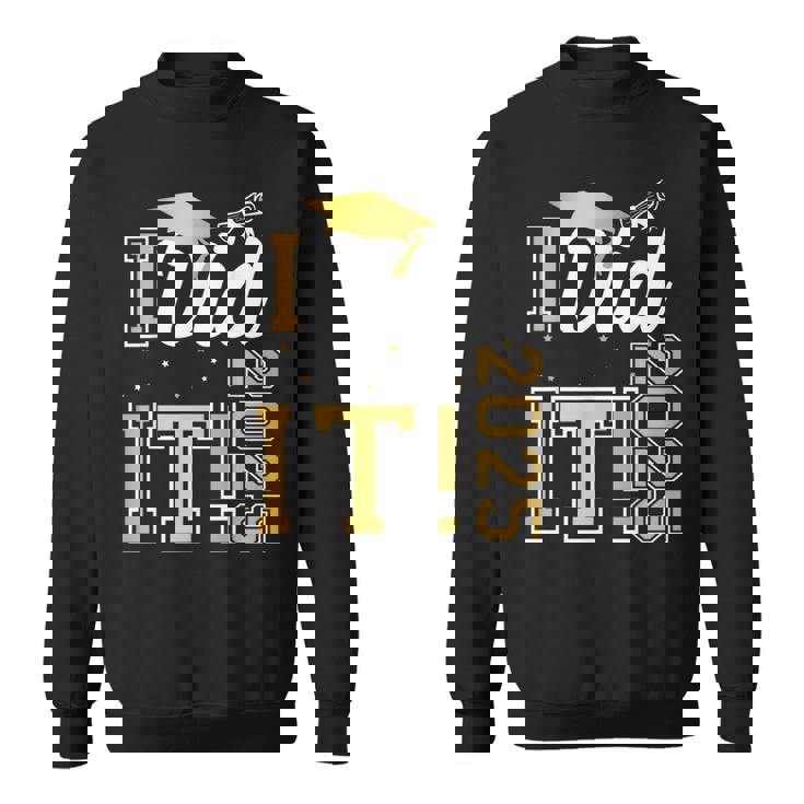 I Did It Graduation 2025 Graduate Class Of 2025 Senior 25 Sweatshirt