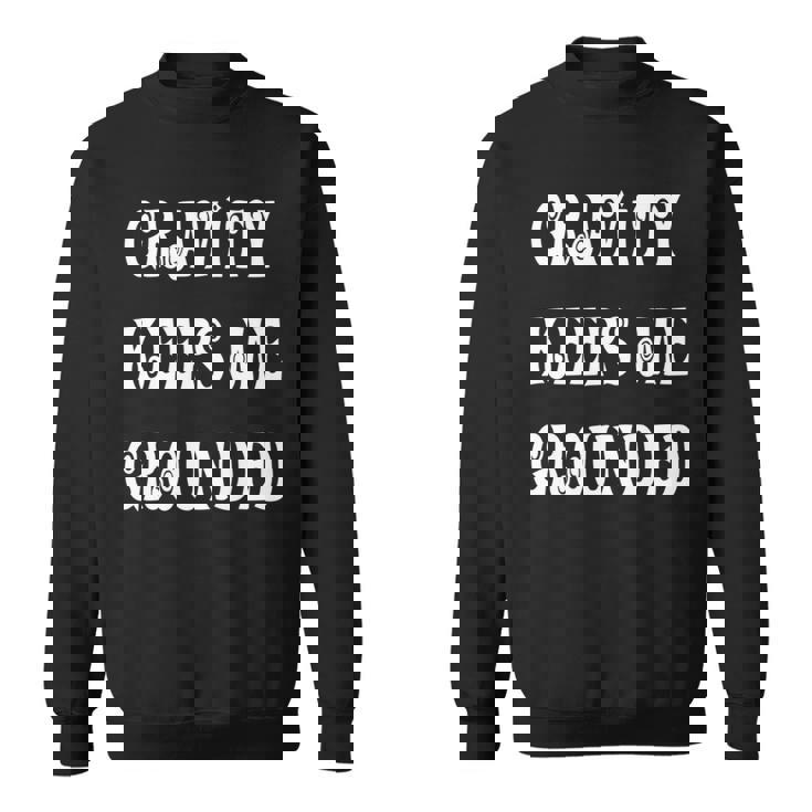 Gravity Keep Me Grounded。 長袖tシャツ スウェットシャツ