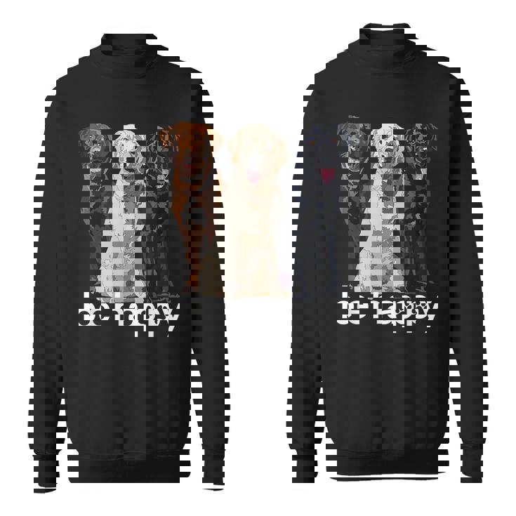 Be Happy ラブラドールレトリバー ゴールデンブラックブラウン チョコレートラボ スウェットシャツ