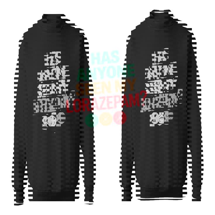 Has Anyoneeen My Lorazepam 面白いメンタルヘルス スウェットシャツ