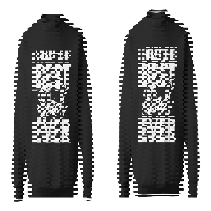 I Have The Best Dad Ever 面白い娘 息子のギフト スウェットシャツ