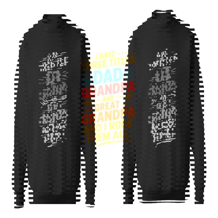 I Have Three Titles Dad And Grandpa 父の日 ビンテージtシャツ スウェットシャツ