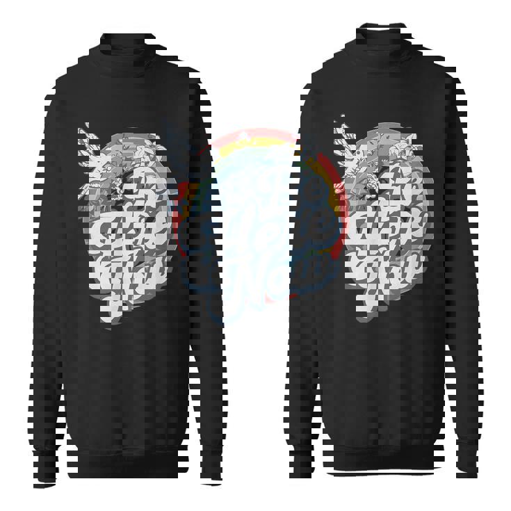 Be Here Now レトロ ヴィンテージ スピリチュアル マインドフルネス スウェットシャツ