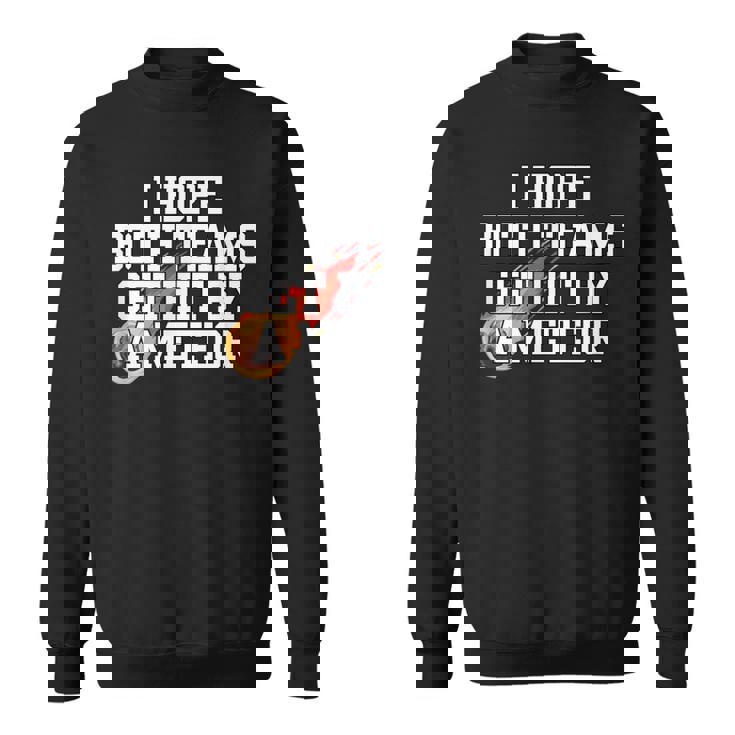 I Hope Both Teams Get Hit With A Meteor Lose メンズ レディース スウェットシャツ