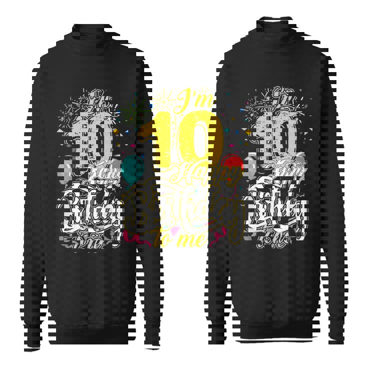 I'm 10 Years Old Happy Birthday To Me 10Th Birthday スウェットシャツ