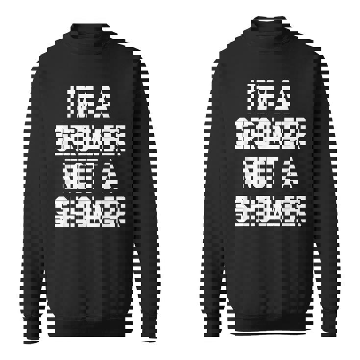 I'm A Grower Not Ahower 面白い言葉 皮肉な男 男性 スウェットシャツ