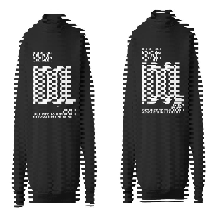 I'm An Idol Do You Want To Be An Idol ギフトアイデア スウェットシャツ