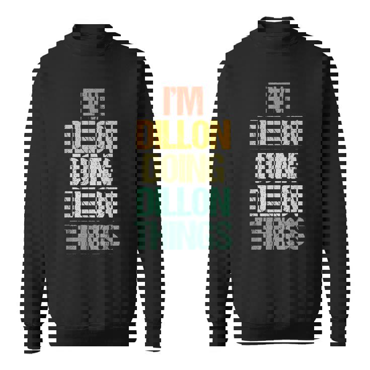 I'm Dillon Doing Dillon Things – 楽しい言葉でクールな名前ディロン スウェットシャツ