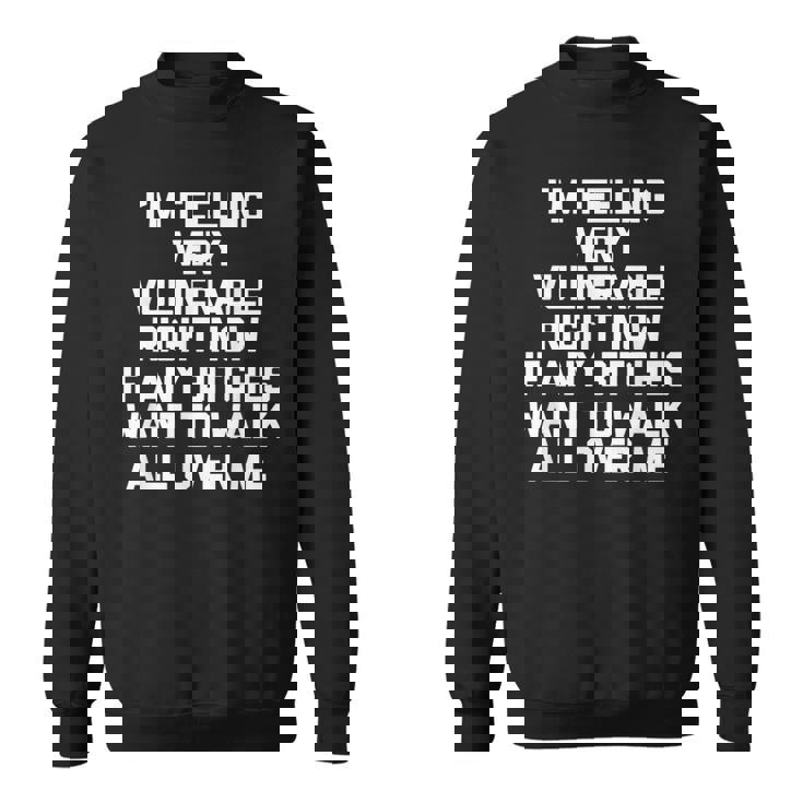 I'm Feelingeryulnerable Right Now Guys Cool Men スウェットシャツ