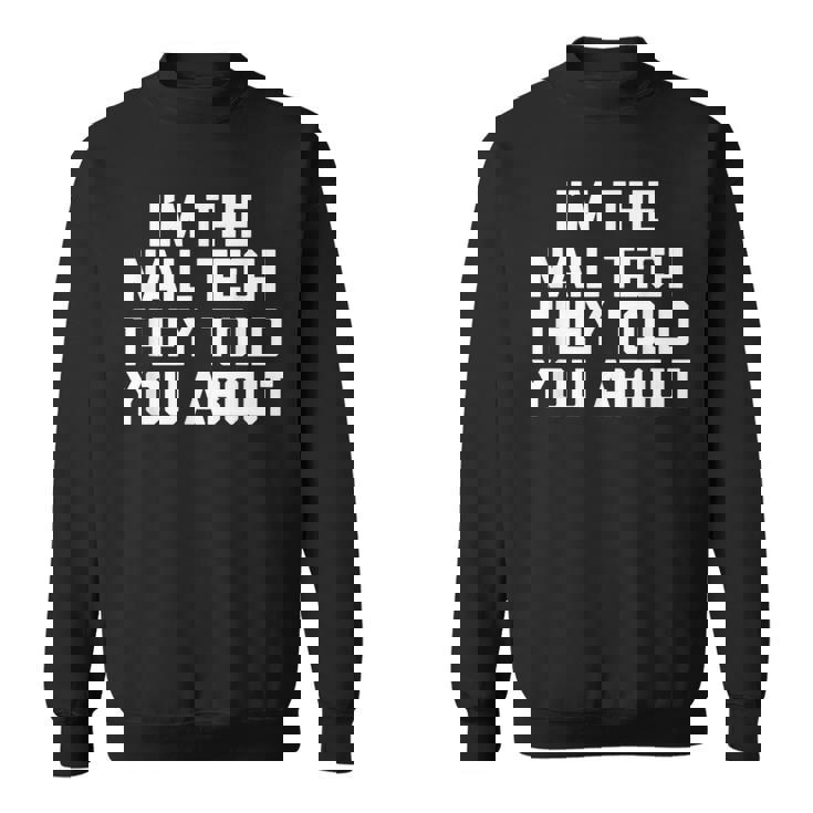 I'm The Nail Tech They Told You About Nail Tech スウェットシャツ