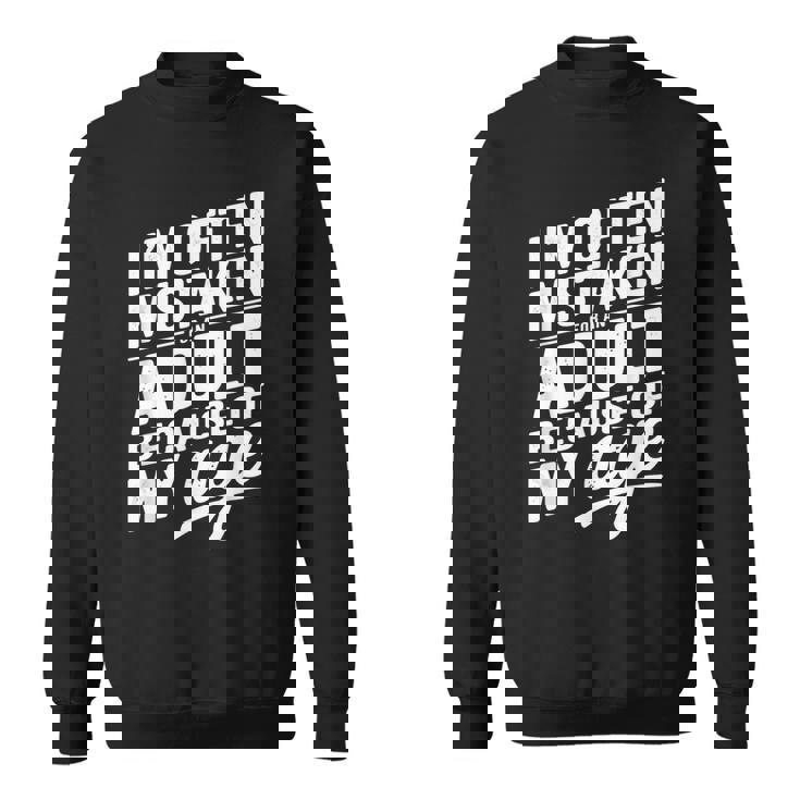 I'm Often Mistaken For An Adult Because Of My Age スウェットシャツ